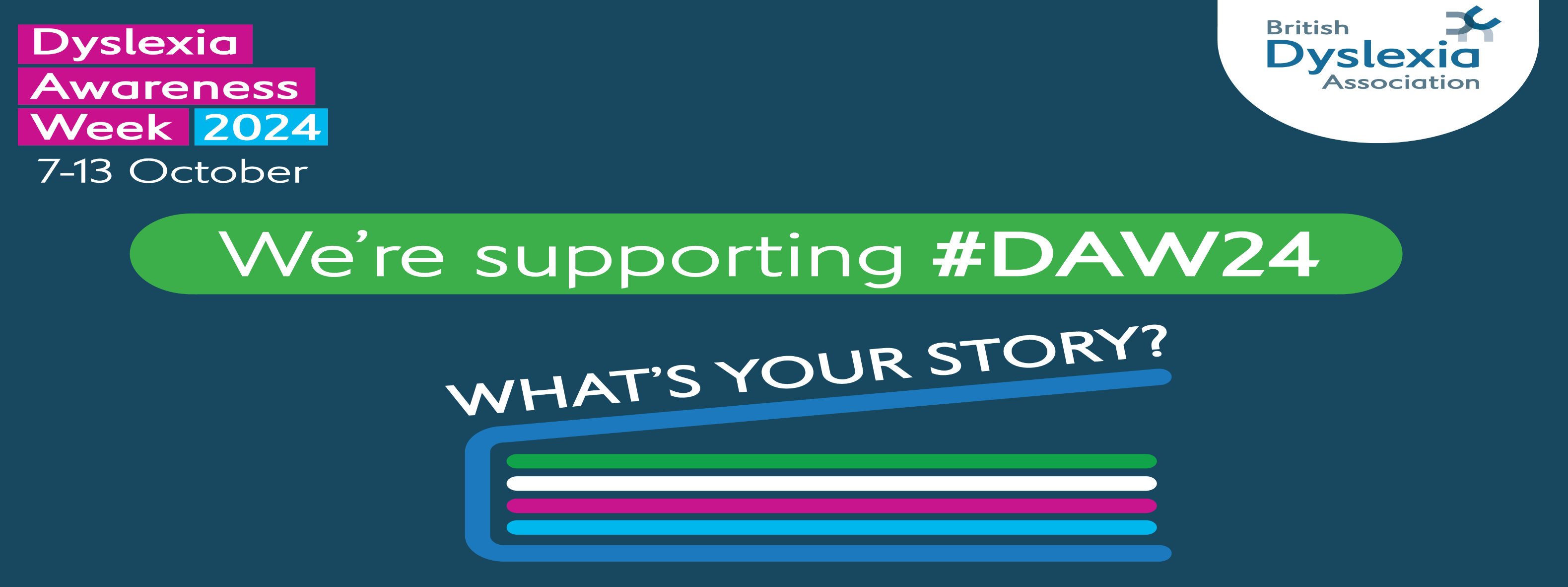 Dyslexia awareness week 2024 7-13 October. We're supporting #DAW24. What's your story? banner