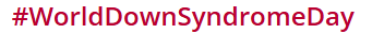 #WorldDownSyndromeDay